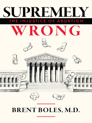 cover image of Supremely Wrong: the Injustice of Abortion
